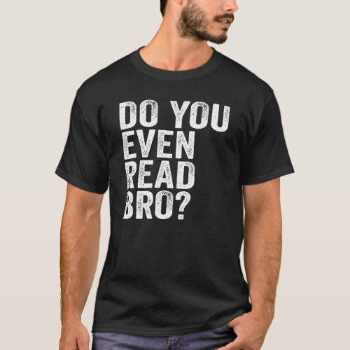 Do You Even Read Bro Readers Reading T_Shirt