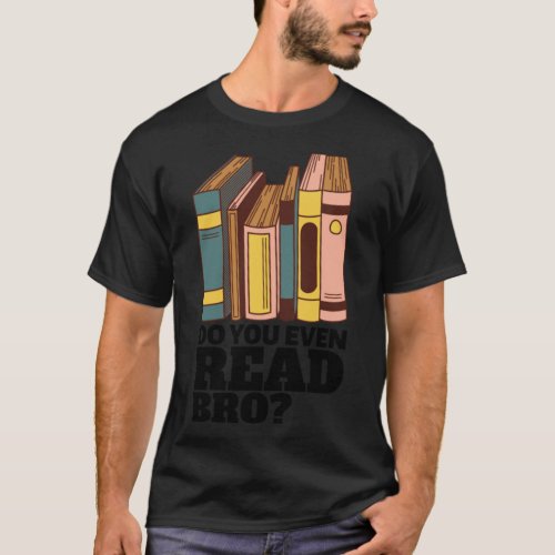 Do you even read bro      T_Shirt