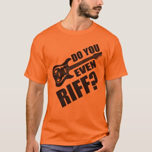 Do You Even Riff Guitar T_Shirt