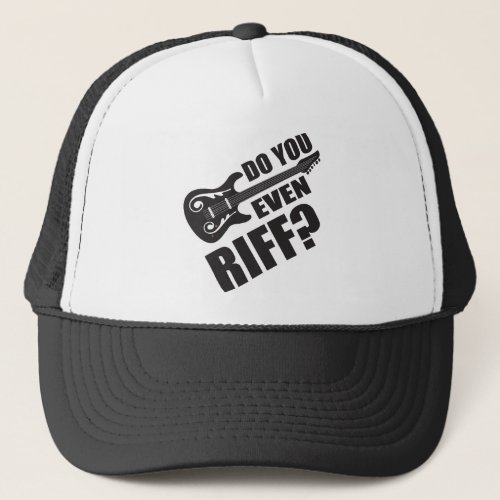 Do You Even Riff Guitar Trucker Hat