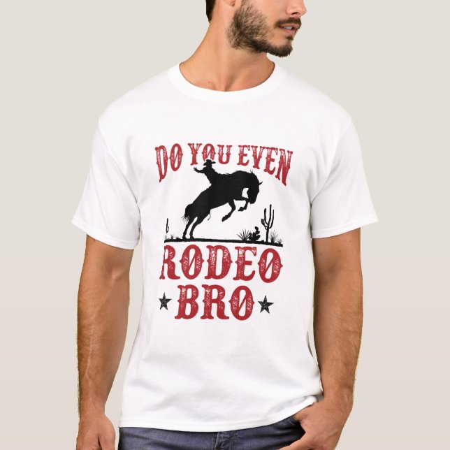Do You Even Rodeo Bro Funny Western Cowboy T-Shirt (Front)