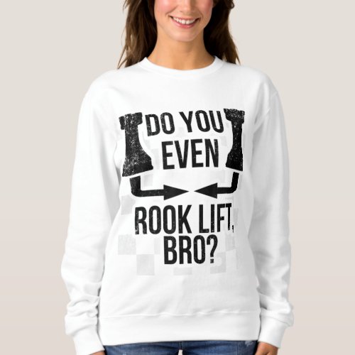 Do You Even Rook Lift Bro Funny Chess Sweatshirt