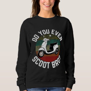 Do You Even Scoot Bro Retro Vintage Moped Motorcyc Sweatshirt