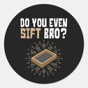Do You Even Sift Bro Funny Archaeology Classic Round Sticker