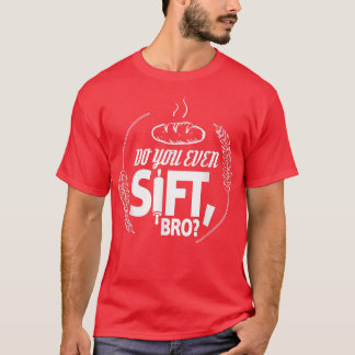 Do You Even Sift Bro T-Shirt
