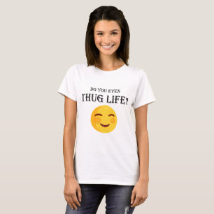 Do you even thug life? T-Shirt
