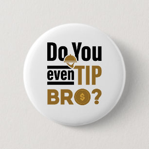Do You Even Tip Bro Funny Waitress Waiter Button