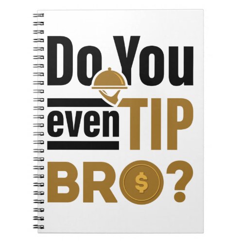 Do You Even Tip Bro Funny Waitress Waiter Notebook