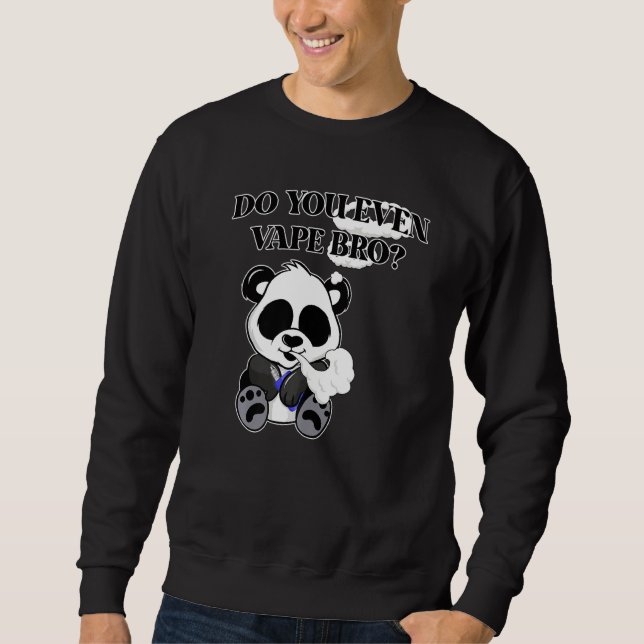 Do You Even Vape Bro Panda Bear Vaping Hobbyist &  Sweatshirt (Front)