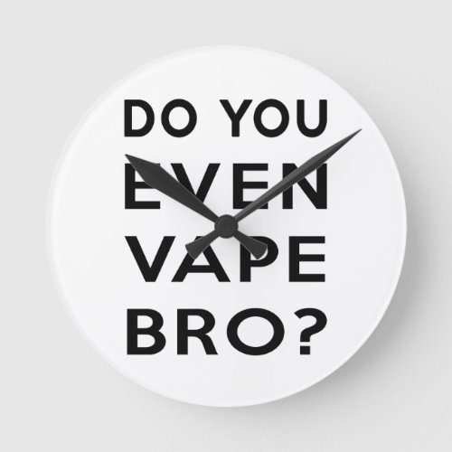 Do you even vape bro round clock