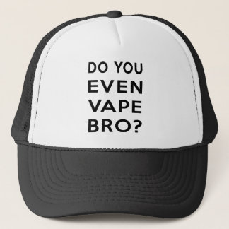 Do you even vape bro? trucker hat