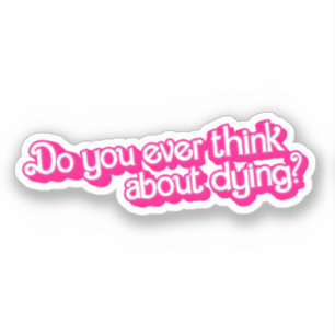 Do you ever think about dying? sticker