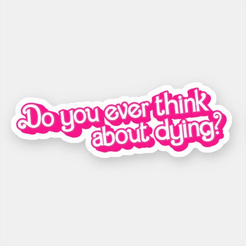 Do you ever think about dying sticker