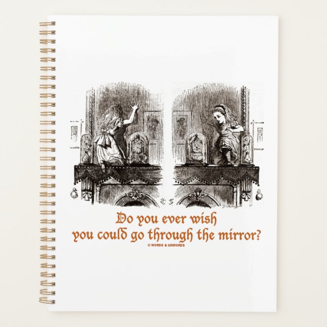 Do You Ever Wish You Could Go Through The Mirror? Planner (Front)