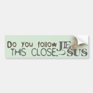 Do You Follow Jesus This Close? Bumper Sticker