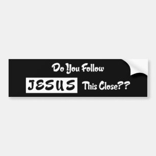 Do you Follow Jesus This Close? Bumper Sticker