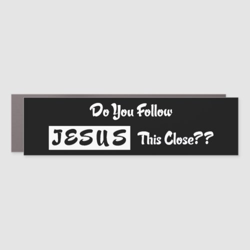 Do you Follow Jesus This Close Bumper Sticker Car Magnet