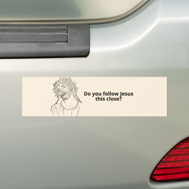 Do you follow Jesus this close? Funny Bumper Sticker (On Car)