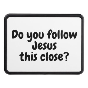 Do you follow Jesus this close? Quote Hitch Cover