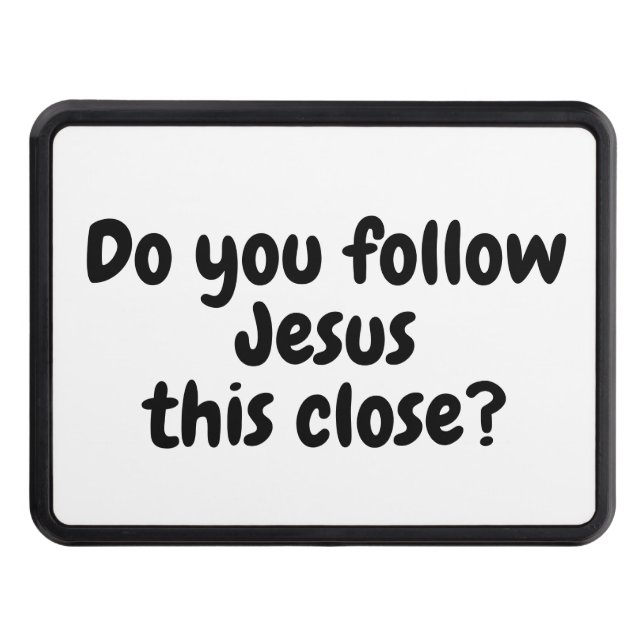 Do you follow Jesus this close? Quote Hitch Cover (Front)