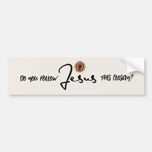 Do You Follow JESUS This Closely Bumper Sticker