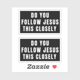 Do You Follow Jesus This Closely  Sticker