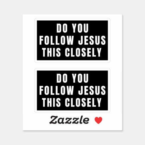 Do You Follow Jesus This Closely  Sticker