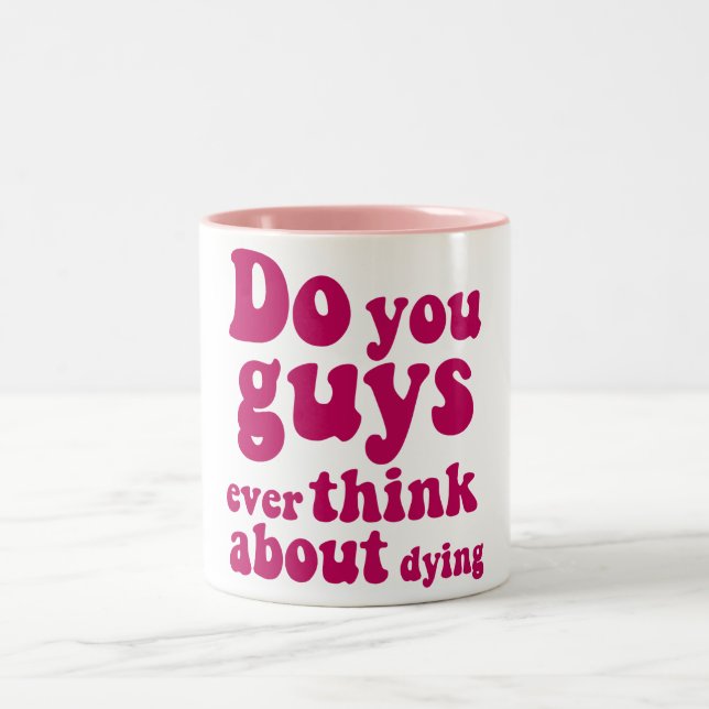 Do You Guys Ever Think About Dying? Mug (Center)