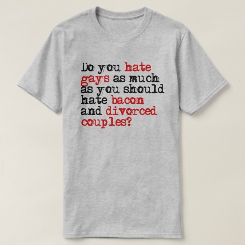 Do you hate as much as you should hate bacon  T_Shirt