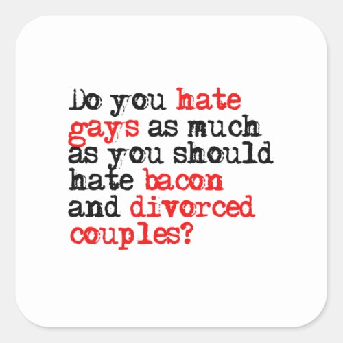 Do you hate gays as much as bacon square sticker