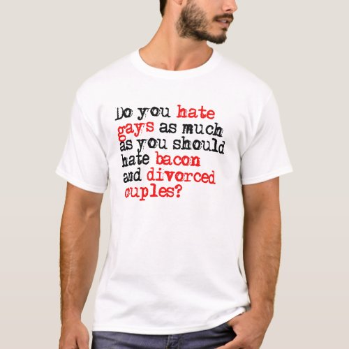 Do you hate gays as much as bacon T_Shirt