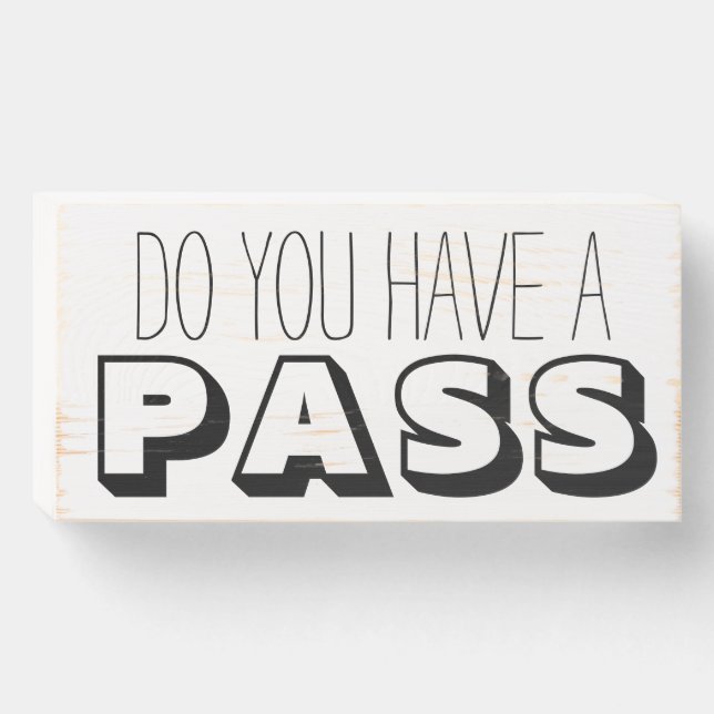do you have a pass? wooden box sign (Front Horizontal)