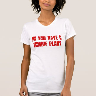 Do You Have A Zombie Plan? T-Shirt