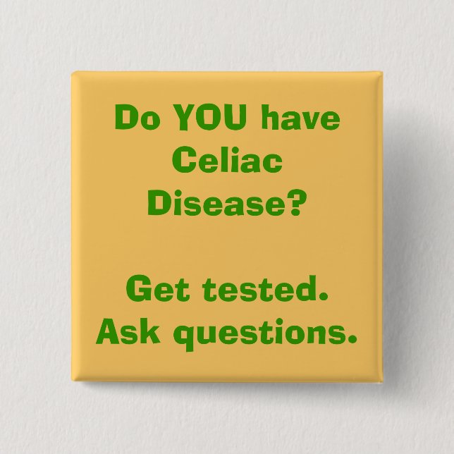 Do YOU have Celiac Disease? Get tested.Ask ques... Button (Front)