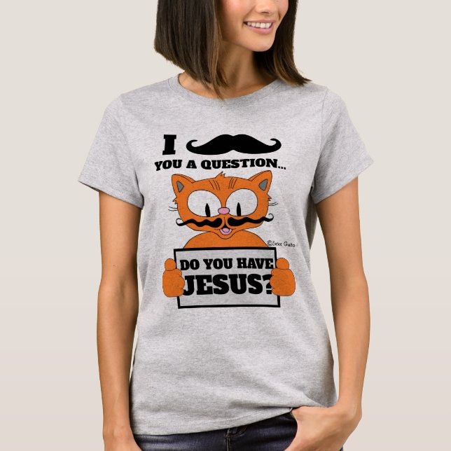 Do You Have Jesus? Cartoon Mustache Cat Christian T-Shirt (Front)