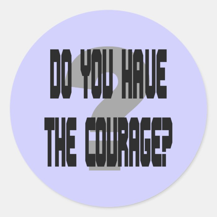 Do You Have the Courage? 3" Jumbo Stickers