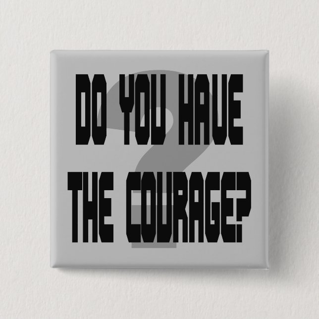 Do You Have the Courage? Pinback Button (Front)