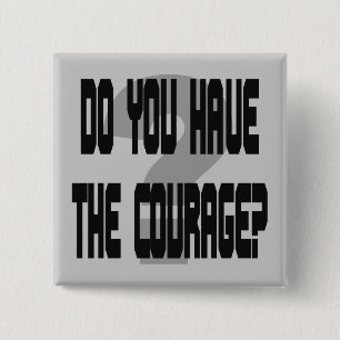 Do You Have the Courage? Pinback Button