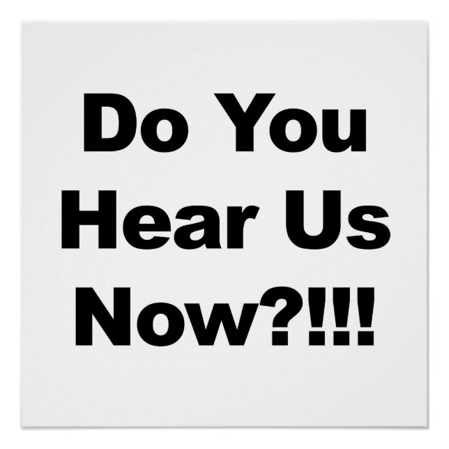Do You Hear Us Now?!!! Protest Sign or Poster (Front)