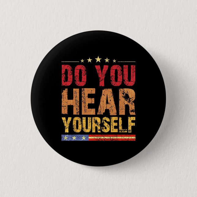 Do You Hear Yourself! Funny  Button (Front)