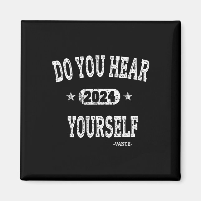 Do You Hear Yourself Vance 2024 Interviewer Trump  Magnet (Front)