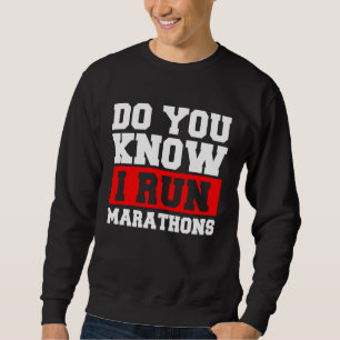 Do You Know I Run Marathons Marathoner Runner Runn Sweatshirt