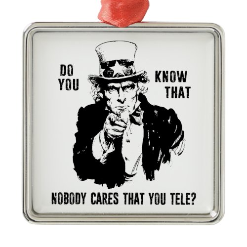 Do You Know That Nobody Cares That You Tele? Metal Ornament