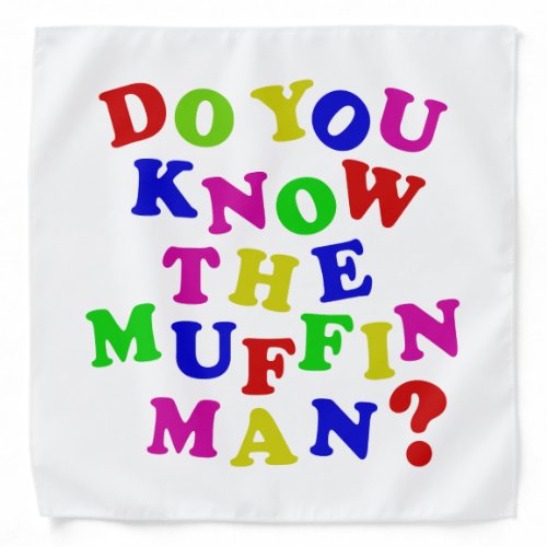 Do you know the Muffin Man Bandana