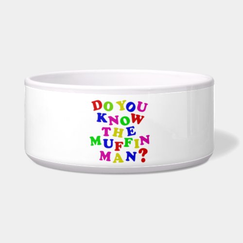 Do you know the Muffin Man Bowl