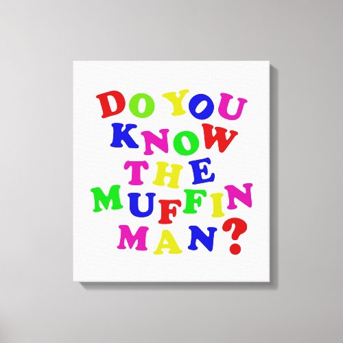 Do you know the Muffin Man Canvas Print