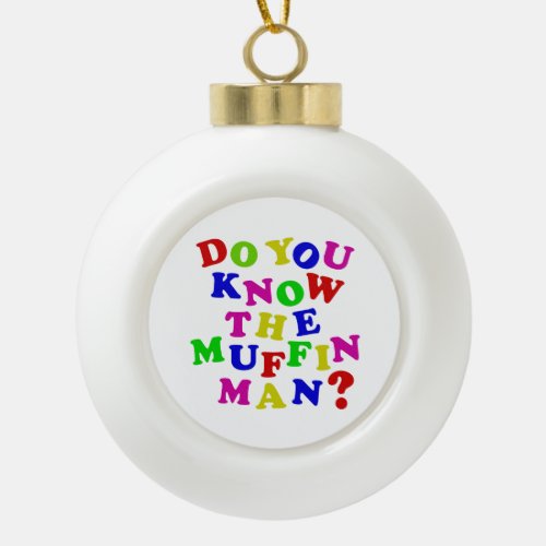 Do you know the Muffin Man Ceramic Ball Christmas Ornament