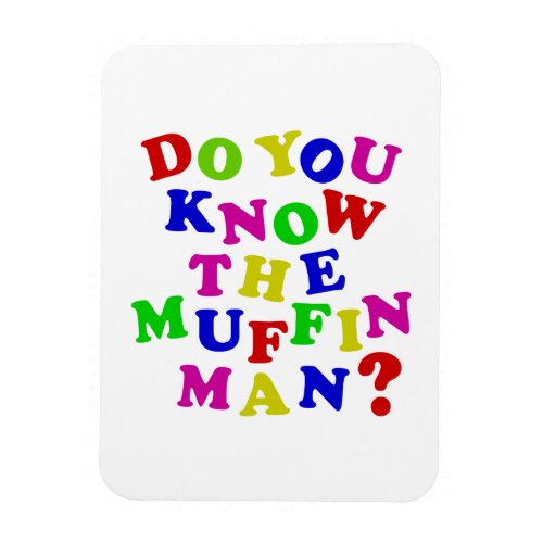 Do you know the Muffin Man Magnet