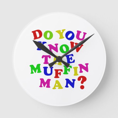 Do you know the Muffin Man Round Clock