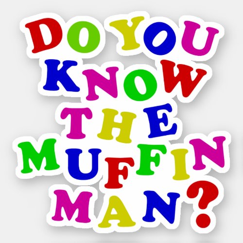 Do you know the Muffin Man Sticker